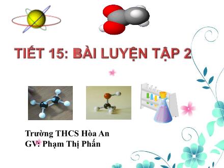 Bài giảng Hóa học Lớp 8 - Tiết 15: Bài luyện tập 2 - Phạm Thị Phấn