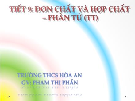 Bài giảng Hóa học Lớp 8 - Tiết 9: Đơn chất và hợp chất – phân tử (Tiếp theo) - Phạm Thị Phấn