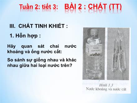 Bài giảng Hóa học Lớp 8 - Tuần 2, Tiết 3, Bài 2: Chất (Tiếp theo)