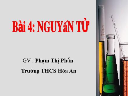 Bài giảng Hóa học Lớp  9 - Bài 4: Nguyên tử - Phạm Thị Phấn