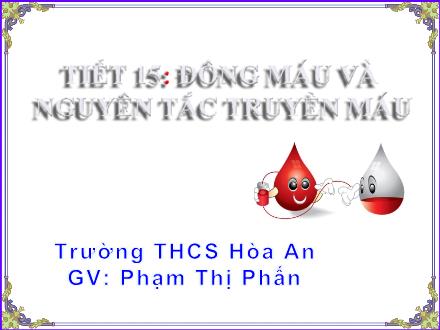 Bài giảng Sinh học Lớp 8 - Tiết 15: Đông máu và nguyên tắc truyền máu - Phạm Thị Phấn