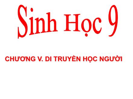 Bài giảng Sinh học Lớp 9 - Chương V: Di truyền học người - Tiết 25: Bệnh và tật di truyền ở người