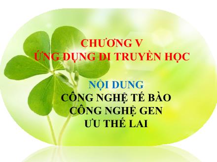 Bài giảng Sinh học Lớp 9 - Chương V: ứng dụng di truyền học - Tiết 27: Công nghệ tế bào