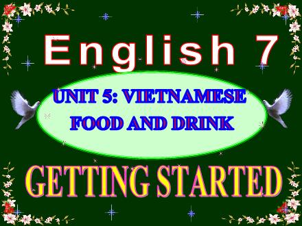 Bài giảng Tiếng Anh Lớp 7 - Unit 5: Vietnamese food and drink - Getting started