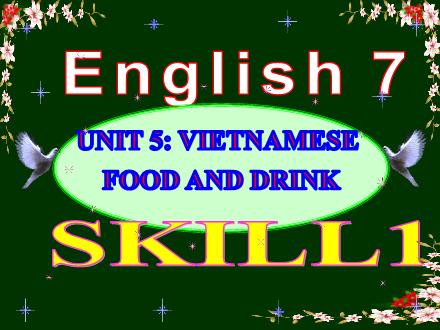 Bài giảng Tiếng Anh Lớp 7 - Unit 5: Vietnamese food and drink - Tiết 40: Skill1