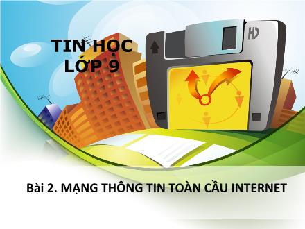 Bài giảng Tin học Lớp 9 - Bài 2: Mạng thông tin toàn cầu Internet