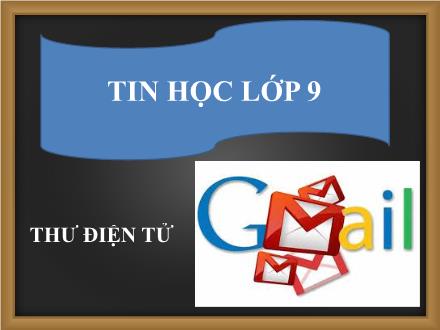 Bài giảng Tin học Lớp 9 - Bài 4: Tìm hiểu thư điện tử