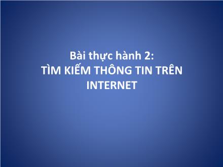 Bài giảng Tin học Lớp 9 - Bài thực hành 2: Tìm kiếm thông tin trên internet