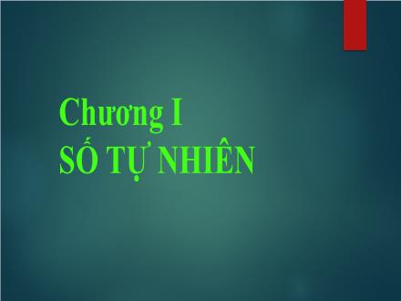 Bài giảng Toán Lớp 6 - Chương I: Số tự nhiên - Tiết 1+2: Tập hợp