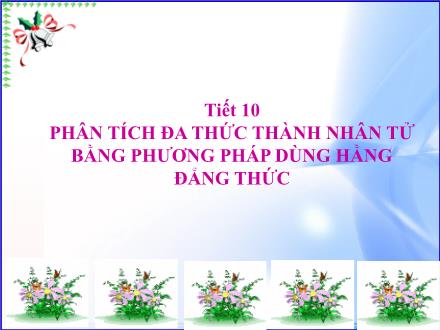 Giáo án Đại số Lớp 8 - Tiết 10: Phân tích đa thức thành nhân tử bằng phương pháp dùng hằng đẳng thức