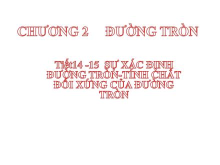 Giáo án Hình học Lớp 9 - Chương 2: Đường tròn - Tiết 14+15: Sự xác định đường tròn-tính chất đối xứng của đường tròn