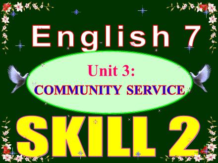 Giáo án Tiếng Anh Lớp 7 - Unit 3: Community service - Tiết 21: Skill 2