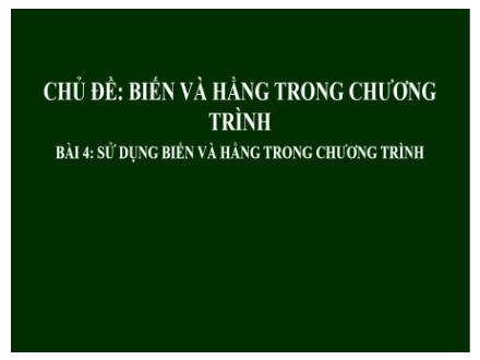 Giáo án Tin học Lớp 8 - Chủ đề: Biến và hằng trong chương trinh - Tiết 14, Bài 4: Sừ dụng biến và hằng trong chương trinh