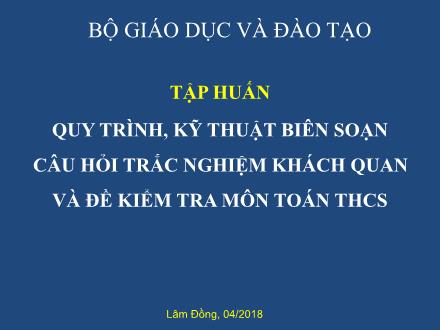 Tập huấn Quy trình, kỹ thuật biên soạn câu hỏi trắc nghiệm khách quan và đề kiểm tra môn Toán THCS