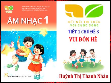 Bài giảng Âm nhạc 1 (Kết nối tri thức) - Chủ đề 8: Vui đón hè - Bài: Học hát Ngôi sao lấp lánh - Huỳnh Thị Thanh Nhàn