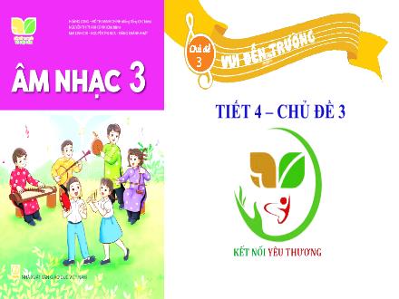 Bài giảng Âm nhạc 3 (Kết nối tri thức) - Chủ đề 3: Vui đến trường - Bài: Tổ chức các hoạt động vận dụng sáng tạo