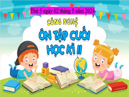 Bài giảng Công nghệ 4 - Ôn tập cuối học kì II - Năm học 2023-2024