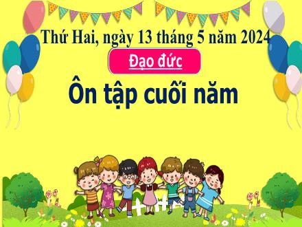 Bài giảng Đạo đức 3 - Ôn tập cuối năm - Năm học 2023-2024