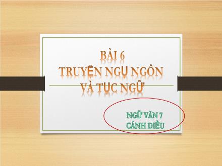 Bài giảng Ngữ văn 7 Sách Cánh diều - Bài 6: Truyện ngụ ngôn và tục ngữ