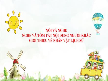 Bài giảng Ngữ văn 8 - Bài: Nói và nghe Nghe và tóm tắt nội dung người khác giới thiệu về nhân vật lịch sử