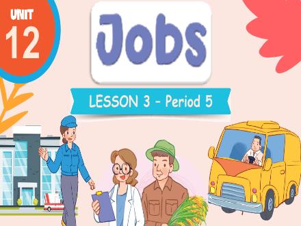 Bài giảng Tiếng Anh 3 - Unit 12: Jobs - Lesson 3 - Period 5