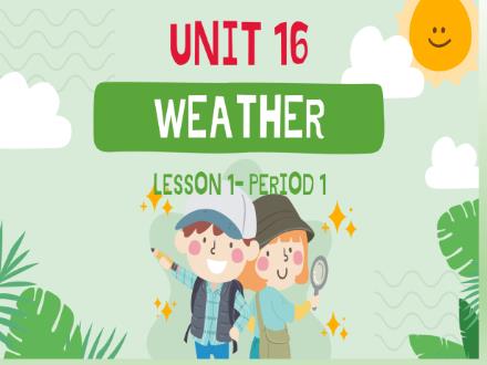 Bài giảng Tiếng Anh 4 - Unit 16: Weather - Lesson 1 - Period 1