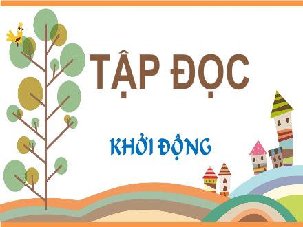 Bài giảng Tiếng Việt 1 - Chủ đề 7: Thế giới trong mắt em - Bài 5: Những cánh cò (Tiết 3+4)