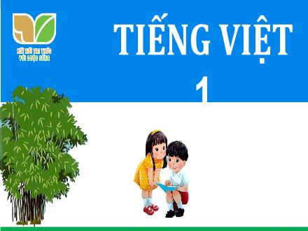 Bài giảng Tiếng Việt 1 (Kết nối tri thức) - Chủ đề 6: Thiên nhiên kì thú - Bài 4: Cuộc thi tài năng rừng xanh