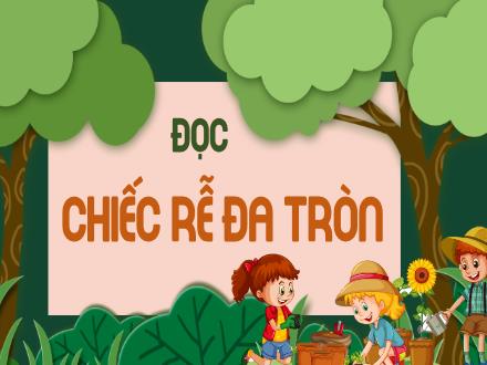 Bài giảng Tiếng Việt 2 - Bài: Chiếc rễ đa tròn