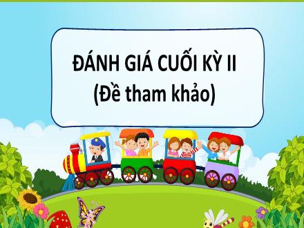 Bài giảng Tiếng Việt 3 - Đánh giá cuối học kì II (Đề tham khảo)