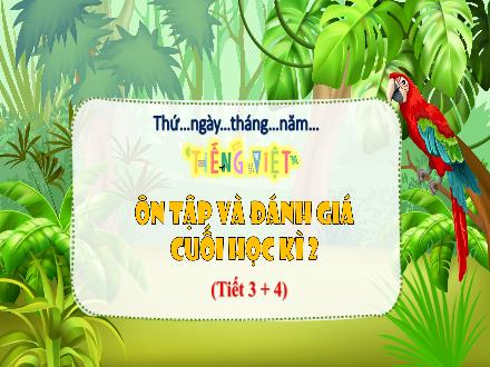 Bài giảng Tiếng Việt 3 - Ôn tập và đánh giá cuối học kì II (Tiết 3+4)