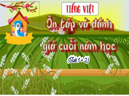 Bài giảng Tiếng Việt 4 - Bài: Ôn tập và đánh giá cuối năm học (Tiết 1+2)