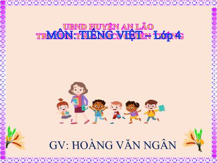 Bài giảng Tiếng Việt 4 (Luyện từ và câu) - Bài: Dấu gạch ngang - Hoàng Văn Ngân