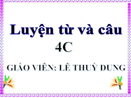 Bài giảng Tiếng Việt 4 (Luyện từ và câu) - Bài: Giữ phép lịch sự khi đặt câu hỏi - Lê Thùy Dung