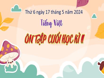 Bài giảng Tiếng Việt 4 - Ôn tập cuối học kì II (Tiết 3+4) - Năm học 2023-2024