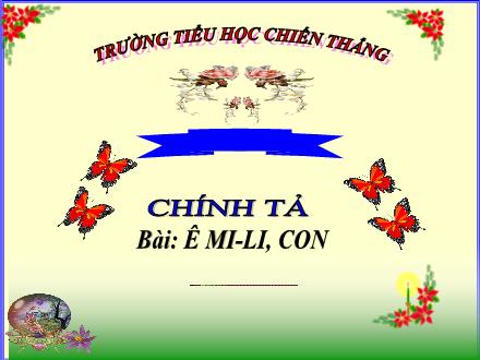 Bài giảng Tiếng Việt 5 (Chính tả) - Bài: Ê-mi-li con - Trường Tiểu học Chiến Thắng