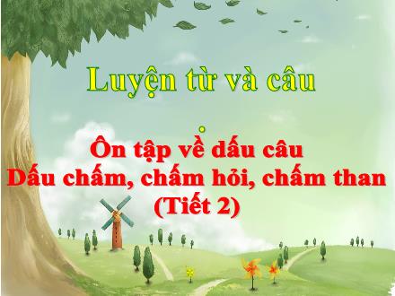 Bài giảng Tiếng Việt 5 (Luyện từ và câu) - Bài: Ôn tập về dấu câu (Dấu chấm, chấm hỏi, chấm than) (Tiết 2)