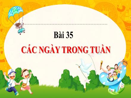 Bài giảng Toán 1 - Bài 35: Các ngày trong tuần