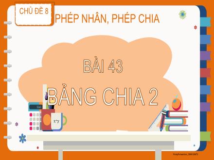 Bài giảng Toán 2 - Chủ đề 8: Phép nhân, phép chia - Bài 43: Bảng chia 2