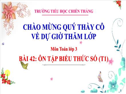 Bài giảng Toán 3 - Bài 42: Ôn tập biểu thức số (Tiết 1) - Trường Tiểu học Chiến Thắng