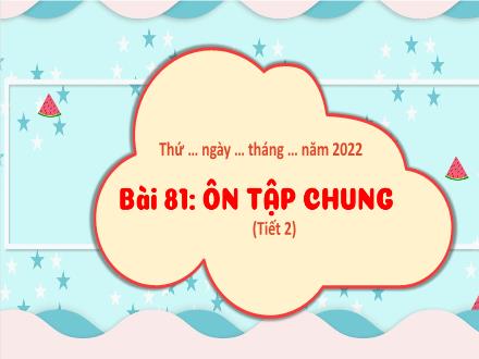 Bài giảng Toán 3 - Bài 81: Ôn tập chung (Tiết 2)