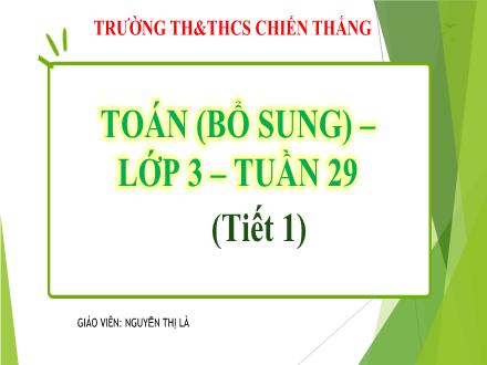 Bài giảng Toán 3 - Tuần 29: Ôn tập phép nhân, phép chia (Tiết 1) - Nguyễn Thị Là