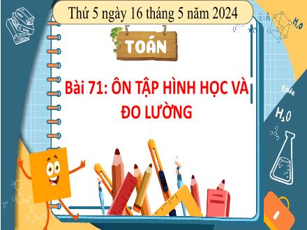 Bài giảng Toán 4 - Bài 71: Ôn tập hình học và đo lường (Tiết 1) - Năm học 2023-2024