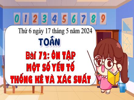 Bài giảng Toán 4 - Bài 72: Ôn tập một số yếu tố thống kê và xác suất - Năm học 2023-2024