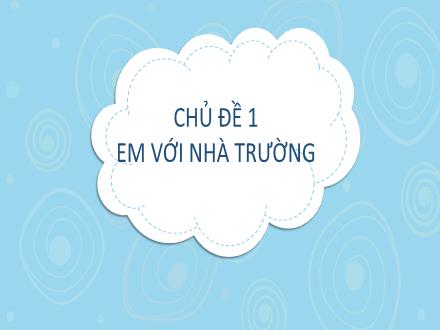 Bài giảng Hoạt động trải nghiệm 6 - Chủ đề 1: Em với nhà trường
