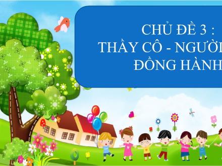 Bài giảng Hoạt động trải nghiệm 6 - Chủ đề 3: Thầy cô, người bạn đồng hành