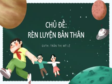 Bài giảng Hoạt động trải nghiệm 7 - Chủ đề 4: Rèn luyện bản thân - Trần Thị Mỹ Lệ