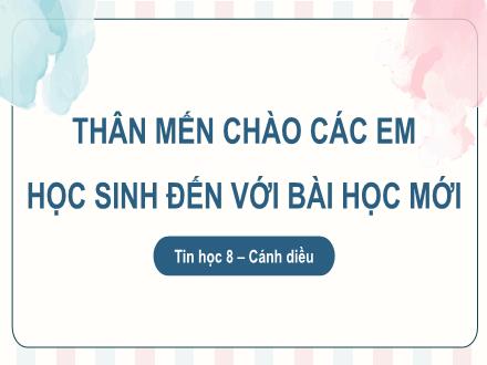 Bài giảng Tin học 8 Sách Cánh diều - Bài 6: Thực hành tìm và sửa lỗi