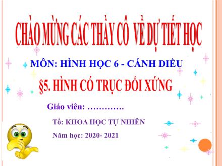 Bài giảng Toán 6 (Hình học) Sách Cánh diều - Bài 5: Hình có trục đối xứng - Năm học 2020-2021