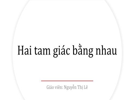Bài giảng Toán 7 (Hình học) - Bài: Hai tam giác bằng nhau